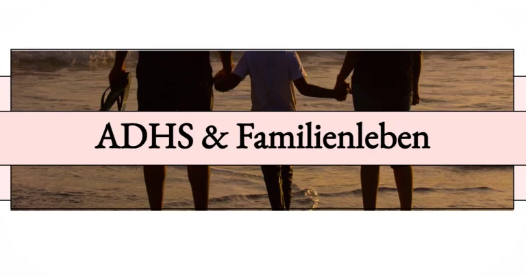 Mehr über den Artikel erfahren ADHS und Familienleben: 12 Fehler, die du bei der Routine vermeiden solltest